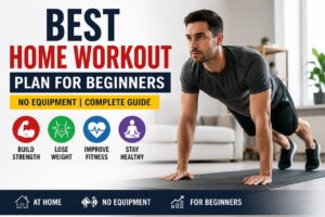 Best Home Workout Plan for Beginners (No Equipment): Complete Step-by-Step Guide (2026)